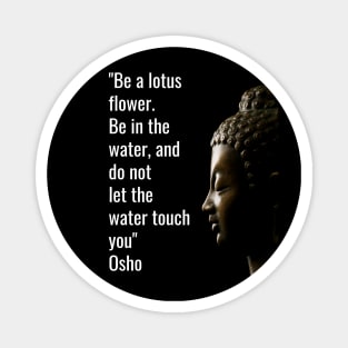 Osho Quotes for Life. Be a lotus flower... Magnet